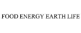 FOOD ENERGY EARTH LIFE