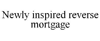 NEWLY INSPIRED REVERSE MORTGAGE