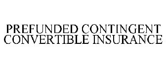 PREFUNDED CONTINGENT CONVERTIBLE INSURANCE