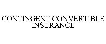 CONTINGENT CONVERTIBLE INSURANCE