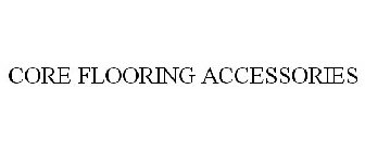 CORE FLOORING ACCESSORIES