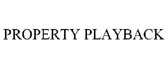 PROPERTY PLAYBACK