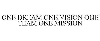 ONE DREAM ONE VISION ONE TEAM ONE MISSION