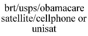 BRT/USPS/OBAMACARE SATELLITE/CELLPHONE OR UNISAT