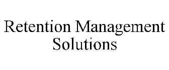 RETENTION MANAGEMENT SOLUTIONS