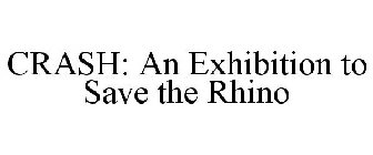 CRASH: AN EXHIBITION TO SAVE THE RHINO