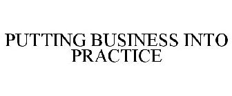 PUTTING BUSINESS INTO PRACTICE