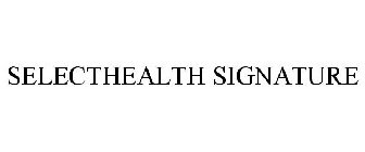 SELECTHEALTH SIGNATURE
