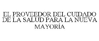 EL PROVEEDOR DEL CUIDADO DE LA SALUD PARA LA NUEVA MAYORÍA