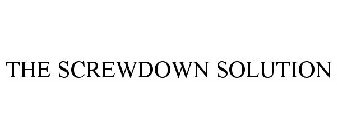 THE SCREWDOWN SOLUTION