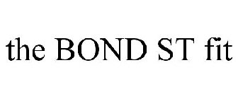 THE BOND ST FIT