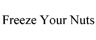 FREEZE YOUR NUTS