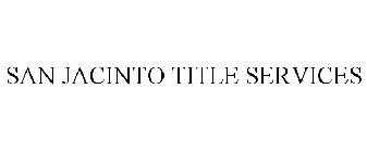 SAN JACINTO TITLE SERVICES