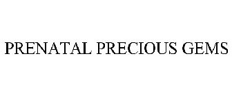 PRENATAL PRECIOUS GEMS