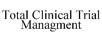 TOTAL CLINICAL TRIAL MANAGEMENT