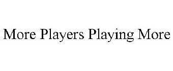 MORE PLAYERS PLAYING MORE