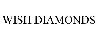 WISH DIAMONDS