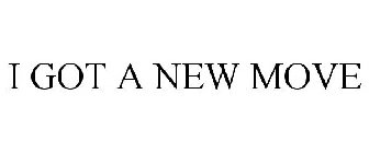 I GOT A NEW MOVE