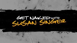 GET NAKED WITH SUSAN SINGER