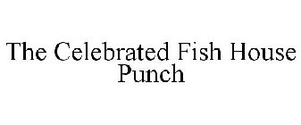 THE CELEBRATED FISH HOUSE PUNCH