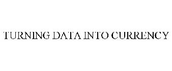 TURNING DATA INTO CURRENCY