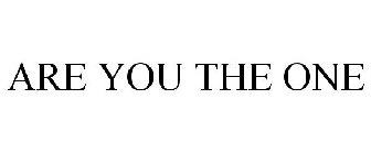 ARE YOU THE ONE