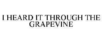 I HEARD IT THROUGH THE GRAPEVINE