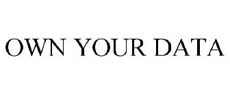 OWN YOUR DATA