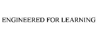 ENGINEERED FOR LEARNING