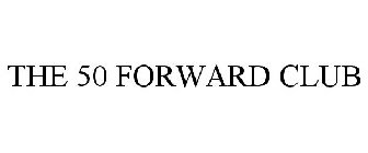 THE 50 FORWARD CLUB