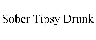 SOBER TIPSY DRUNK