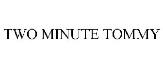 TWO MINUTE TOMMY