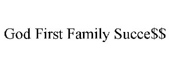 GOD FIRST FAMILY SUCCE$$