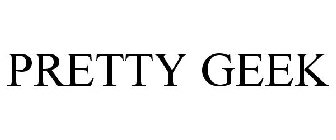 PRETTY GEEK