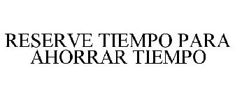 RESERVE TIEMPO PARA AHORRAR TIEMPO