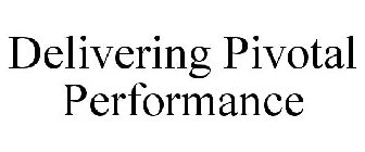 DELIVERING PIVOTAL PERFORMANCE