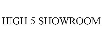 HIGH 5 SHOWROOM