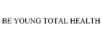 BE YOUNG TOTAL HEALTH