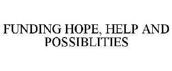 FUNDING HOPE, HELP AND POSSIBLITIES