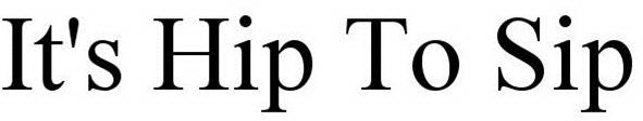 IT'S HIP TO SIP