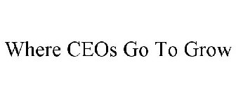 WHERE CEOS GO TO GROW