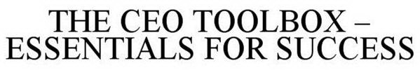 THE CEO TOOLBOX - ESSENTIALS FOR SUCCESS