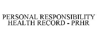 PERSONAL RESPONSIBILITY HEALTH RECORD -PRHR