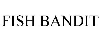 FISH BANDIT