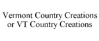 VERMONT COUNTRY CREATIONS OR VT COUNTRY CREATIONS