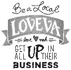 BE A LOCAL LOVEVA LOVE VAH GET ALL UP IN THEIR BUSINESS