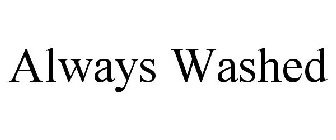 ALWAYS WASHED