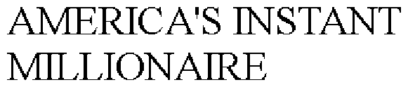 AMERICA'S INSTANT MILLIONAIRE