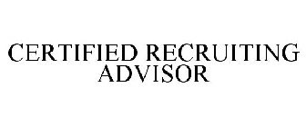CERTIFIED RECRUITING ADVISOR