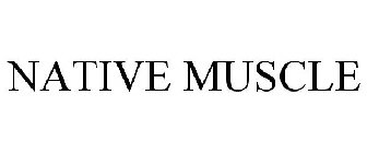 NATIVE MUSCLE